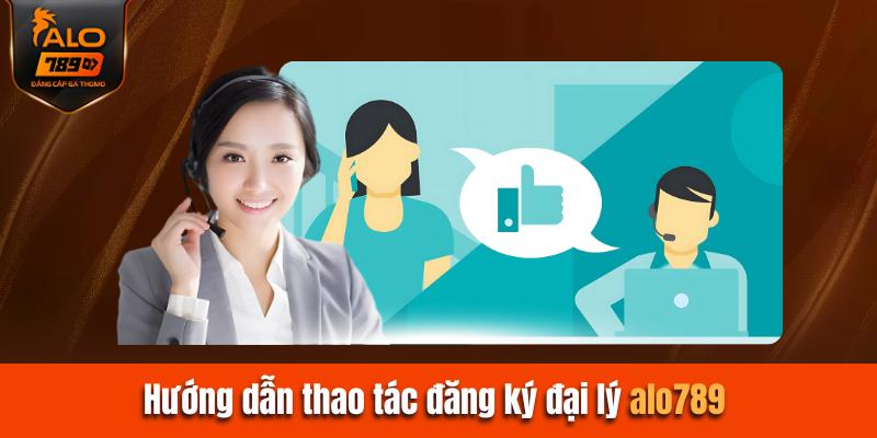Hướng dẫn các thao tác để đăng ký thành công đại lý Alo789