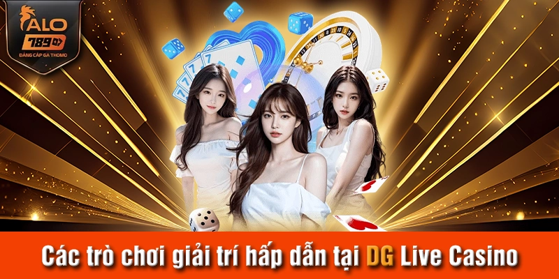 Các trò chơi giải trí hấp dẫn tại DG Live Casino
